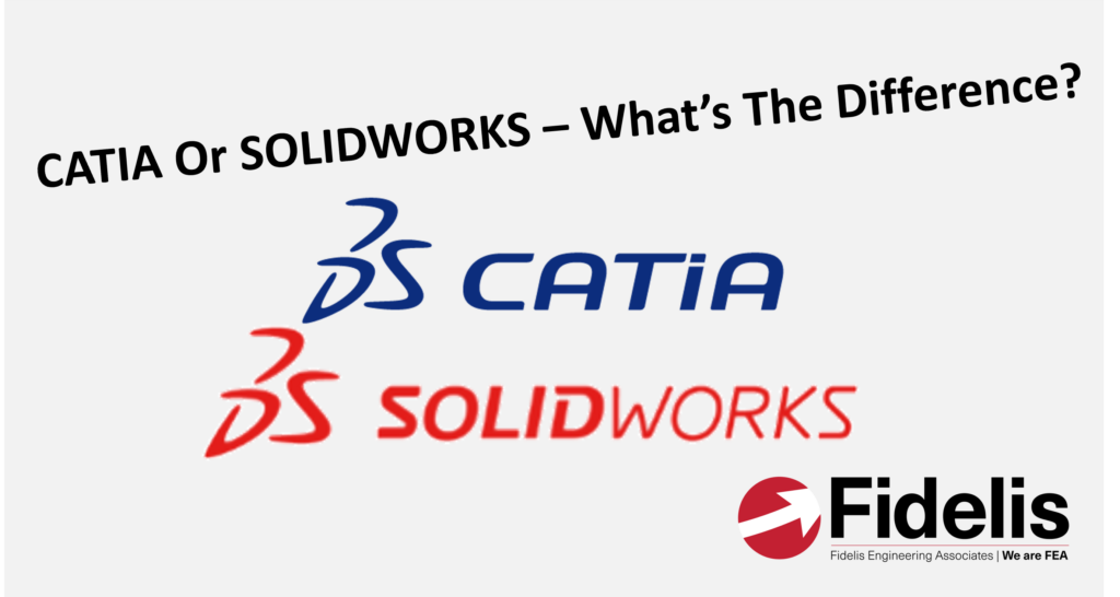CATIA Or SOLIDWORKS What's The Difference? Fidelis Engineering